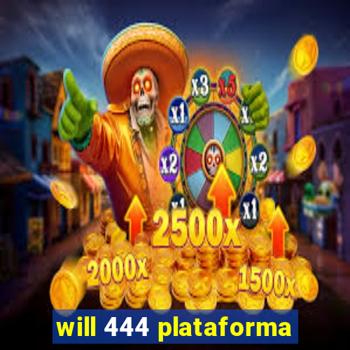 will 444 plataforma